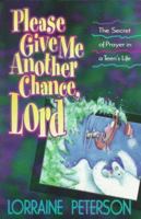 Please Give Me Another Chance, Lord: The Secret of Prayer in a Teen's Life 1556615833 Book Cover