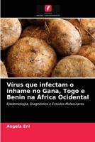 Vírus que infectam o inhame no Gana, Togo e Benin na África Ocidental: Epidemiologia, Diagnóstico e Estudos Moleculares 6203172227 Book Cover