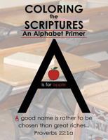 Coloring The Scriptures: A Scripture Alphabet Coloring Book 1536980064 Book Cover
