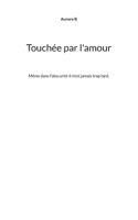 Touchée par l'amour: Même dans l'obscurité il n'est jamais trop tard. (French Edition) 2322618055 Book Cover