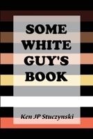 Some White Guy's Book 1949818098 Book Cover