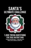 Santa’s Ultimate Challenge: 1,000 Trivia Questions for True Holiday Fans: A Massive Christmas Quiz Book Packed with Santa Lore, Myths, Movies, History, Surprises & Holiday Fun B0G3P5K456 Book Cover