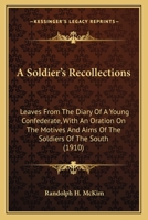 A Soldier's Recollections; Leaves From the Diary of a Young Confederate, With an Oration on the Motives and Aims of the Soldiers of the South 1502348721 Book Cover