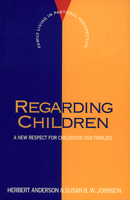 Regarding Children: A New Respect for Childhood and Families (Family Living in Pastoral Perspective) 0664251250 Book Cover