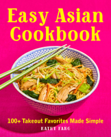 Easy Asian Cookbook: 100+ Takeout Favorites Made Simple 1646116704 Book Cover