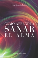 Cómo aprendí a sanar el alma (Spanish Edition) B0CHL4DR81 Book Cover