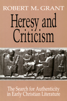 Heresy and Criticism: The Search for Authenticity in Early Christian Literature 0664219713 Book Cover