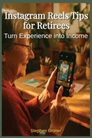 Instagram Reels Tips for Retirees: Turn Experience Into Income B0FRXW1WV1 Book Cover