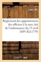 Règlement Des Appointemens Des Officiers À La Mer Et Solde Des Équipages: Tiré de l'Ordonnance Du 15 Avril 1689 Concernant Les Armées Navales Et Arcen 2329294239 Book Cover