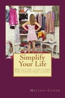 Simplify Your Life: Declutter Your Home for Stress Free Living 1539725499 Book Cover