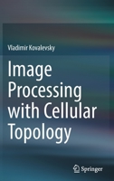 Image Processing with Cellular Topology 9811657718 Book Cover