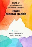 Dsm-5(r) Casebook and Treatment Guide for Child Mental Health 158562490X Book Cover