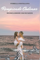 Rompiendo Cadenas: Reconciliándome con mis raíces (Spanish Edition) 6124433192 Book Cover