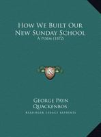 How We Built Our New Sunday School: A Poem 1162099755 Book Cover