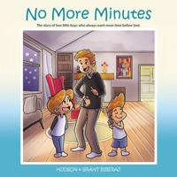 No More Minutes: The Story of Two Little Boys Who Always Want More Time Before Bed. 166574409X Book Cover