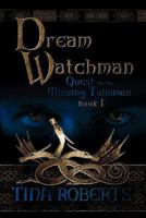 Dream Watchman: Quest for the Missing Tailsman Book I 1609766369 Book Cover