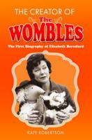 The Creator of the Wombles: The First Biography of Elisabeth Beresford 1526794667 Book Cover