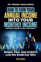 How to Turn Your Annual Income Into Your Monthly Income (Without Having to Sell Anything): The "Blaising" Money Method 1797811010 Book Cover