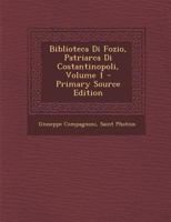 Biblioteca Di Fozio, Patriarca Di Costantinopoli, Volume 1 1018055908 Book Cover