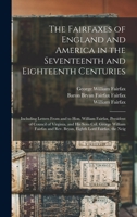 The Fairfaxes of England and America in the Seventeenth and Eighteenth Centuries: Including Letters From and to Hon. William Fairfax, President of Cou 1014876591 Book Cover