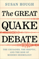 The Great Quake Debate: The Crusader, the Skeptic, and the Rise of Modern Seismology 0295747366 Book Cover