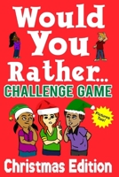 Would You Rather Challenge Game Christmas Edition: A Family and Interactive Activity Book for Boys and Girls Ages 6, 7, 8, 9, 10, and 11 Years Old - Great Stocking Stuffer Idea for Kids 1703308875 Book Cover