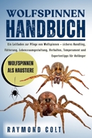 WOLFSPINNEN HANDBUCH: Ein Leitfaden zur Pflege von Wolfspinnen – sicheres Handling, Fütterung, Lebensraumgestaltung, Verhalten, Temperament und Expertentipps für Anfänger (German Edition) B0FK5T229V Book Cover