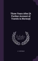 Three Years After [A Further Account of Travels in Norway] 1357823878 Book Cover