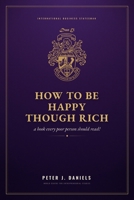 How To Be Happy Though Rich: A Book Every Poor Person Should Read (The Peter J. Daniels Collection) 1919131000 Book Cover