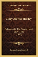 Mary Aloysia Hardey: Religious Of The Sacred Heart, 1809-1886 (1910) 1016213778 Book Cover