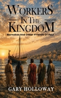 Workers in the Kingdom : Barnabas and Other Friends of Paul 1637467729 Book Cover