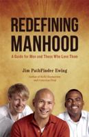 Redefining Manhood: A Guide for Men and Those Who Love Them 1844096602 Book Cover