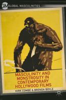 Masculinity and Monstrosity in Contemporary Hollywood Films (Global Masculinities) 1137360801 Book Cover