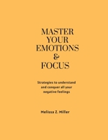 master your Emotions & focus: Strategies to understand and conquer all your negative feelings B0F78BR5ZP Book Cover