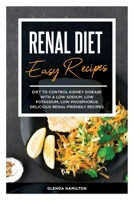 Renal Diet Easy Recipes: Diet to Control Kidney Disease with a Low Sodium, Low Potassium, Low Phosphorus Delicious Renal-Friendly Recipes 1802352422 Book Cover