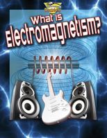 What Is Electromagnetism? 0778720853 Book Cover
