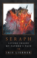 Seraph: Living Inside My Father's Pain 1532067844 Book Cover