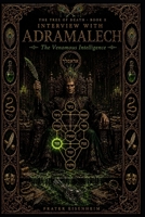Interview with ADRAMALECH: The Venomous Intelligence (The Tree of Death — Interviews with the Adverse Sephiroth) B0HGGPPWTC Book Cover