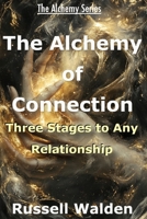The Alchemy of Connection: Three Stages of Any Relationship (The Alchemy Series) B0DW921CJH Book Cover