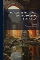 M. Valerii Martialis Epigrammatum, Librios XV (Latin Edition) 1024003906 Book Cover