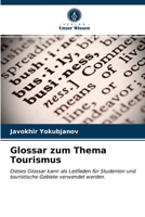 Glossar zum Thema Tourismus: Dieses Glossar kann als Leitfaden für Studenten und touristische Gebiete verwendet werden. 620367463X Book Cover