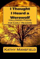 I Thought I Heard a Werewolf: Halloween Poems for Early Readers 1540307271 Book Cover
