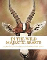 In the Wild Majestic Beasts: An Adult Grayscale Coloring Book 1975876539 Book Cover