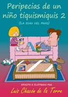 PERIPECIAS DE UN NIÑO TIQUISMIQUIS 2: LA EDAD DEL PAVO (Spanish Edition) B0DRF6NRNZ Book Cover
