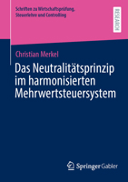 Das Neutralitätsprinzip im harmonisierten Mehrwertsteuersystem (Schriften zu Wirtschaftsprüfung, Steuerlehre und Controlling) (German Edition) 3658454237 Book Cover