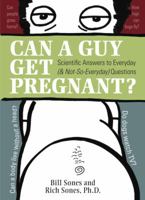 Can a Guy Get Pregnant?: Scientific Answers to Everyday (and Not-So-Everyday) Questions 0132206951 Book Cover