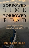 Borrowed Time Borrowed Road : Stories from the Mississippi Hills 197053009X Book Cover