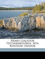 Nemes családok Pestvármegyében. Irta Köszeghi Sándor 1145106307 Book Cover