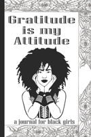 Gratitude is My Attitude: A Journal for Black Teen Girls Custom Designed with Mindful Prompts to Help Practice Daily Reflection and Positivity 1686637241 Book Cover