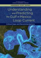 Understanding and Predicting the Gulf of Mexico Loop Current: Critical Gaps and Recommendations 0309462207 Book Cover